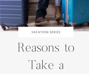 Reasons to Take a Vacation