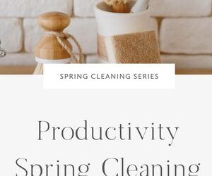 It is Time for Spring Cleaning for Your Productivity