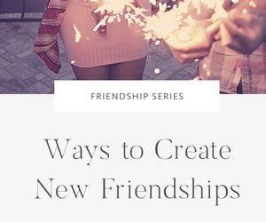 Ways to Create New Friendships