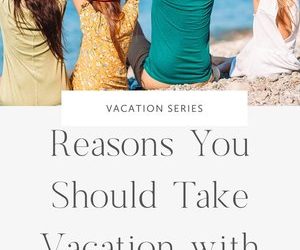 Reasons Why You Should Take Vacations With Your Children